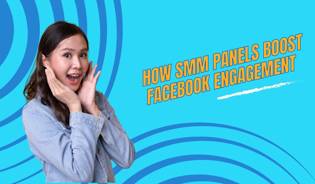 How SMM Panels Boost Facebook Engagement