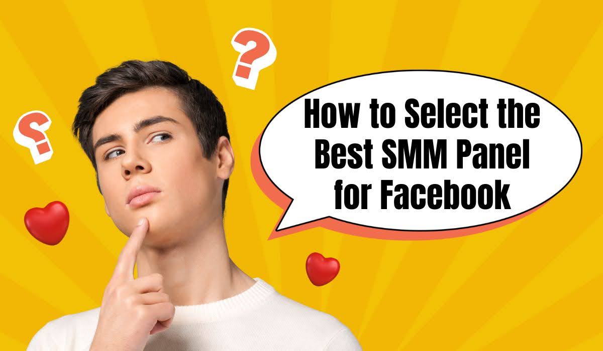 How to Select the Best SMM Panel for Facebook