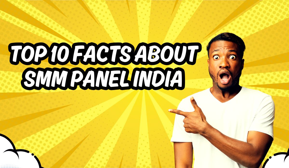 Top 10 Facts About SMM Panel India