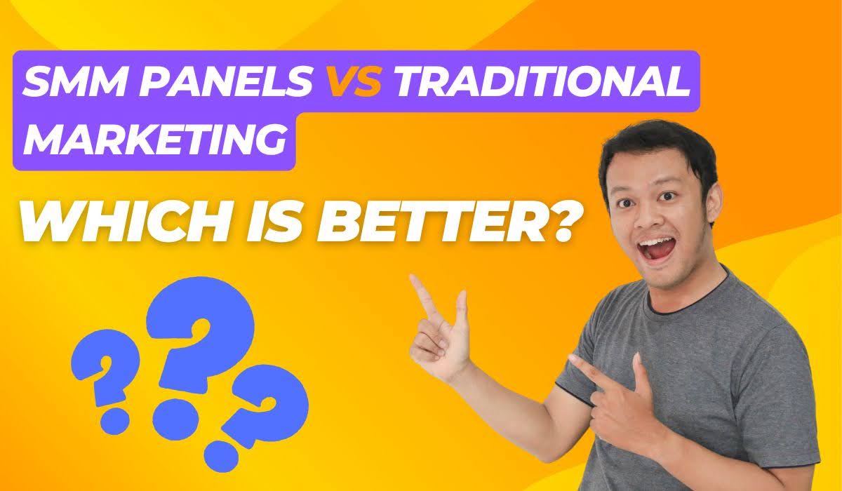 SMM Panels vs Traditional Marketing: Which is Better?