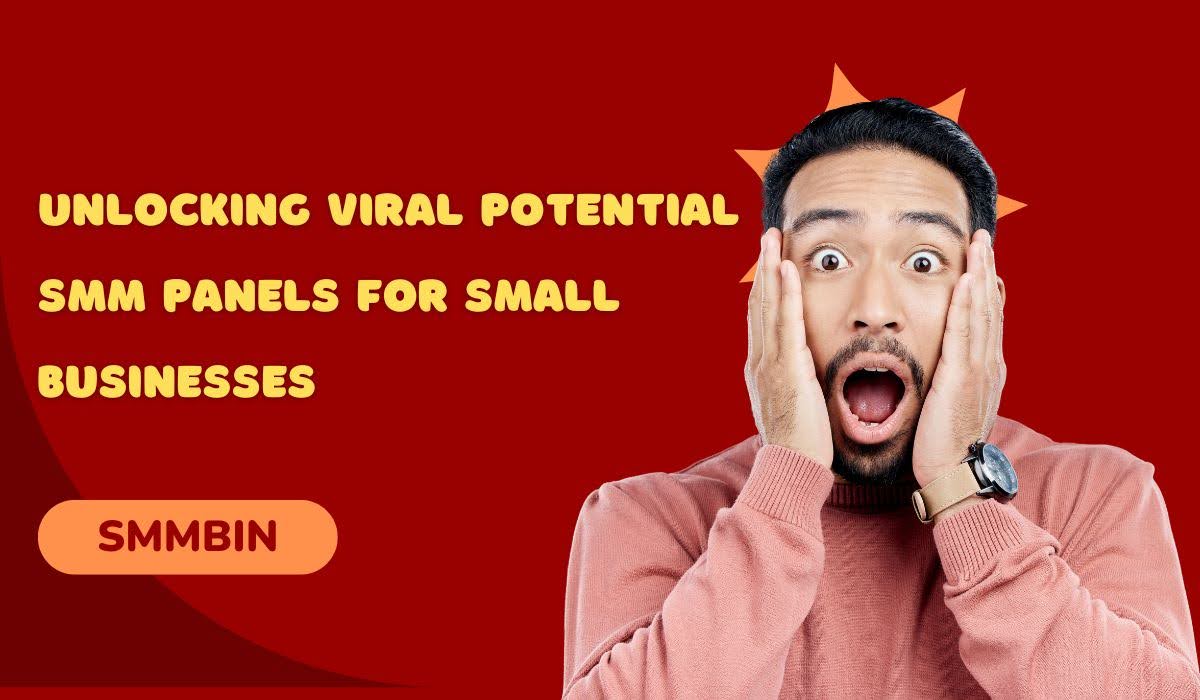 Unlocking Viral Potential: SMM Panels for Small Businesses
