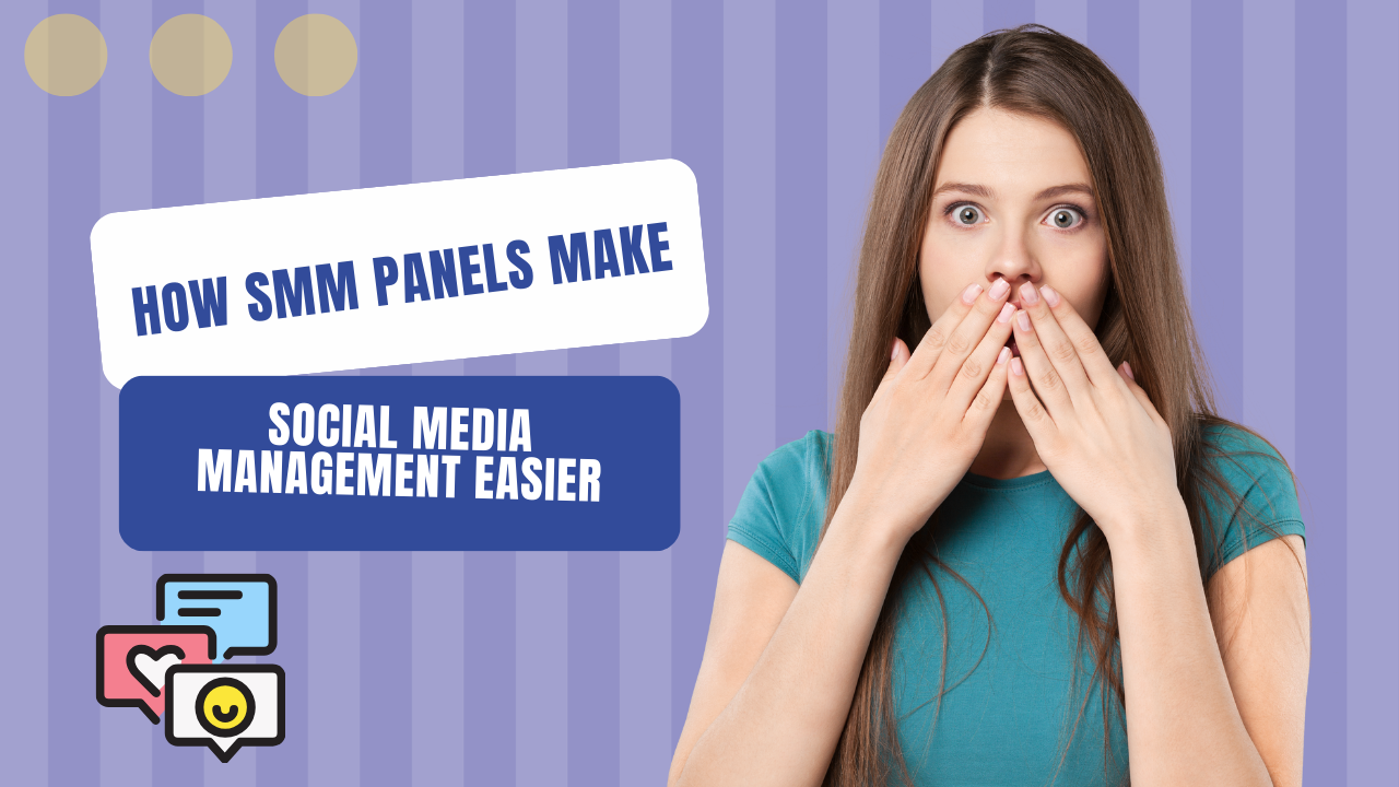 How SMM Panels Make Social Media Management Easier