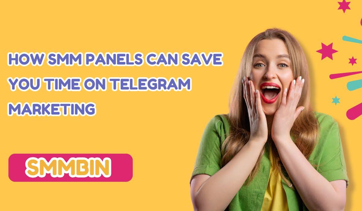 How SMM Panels Can Save You Time on Telegram Marketing