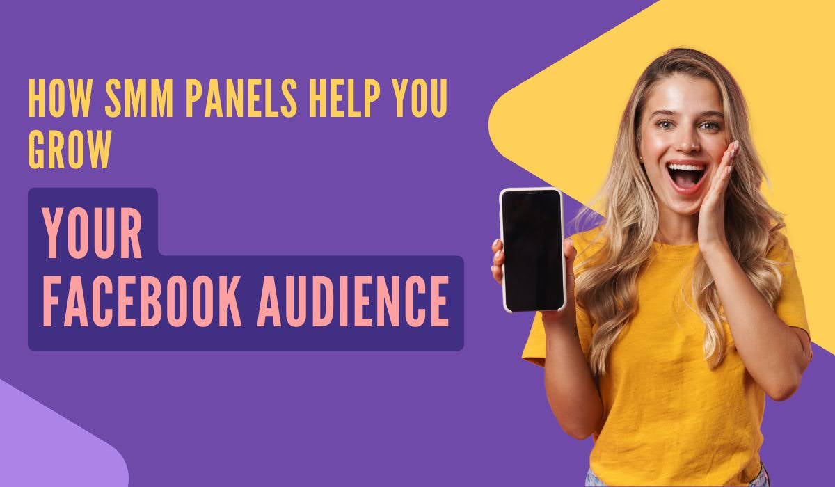 How SMM Panels Help You Grow Your Facebook Audience