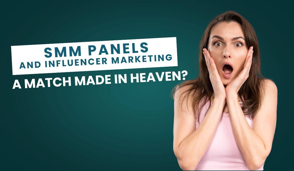 SMM Panels and Influencer Marketing: A Match Made in Heaven?