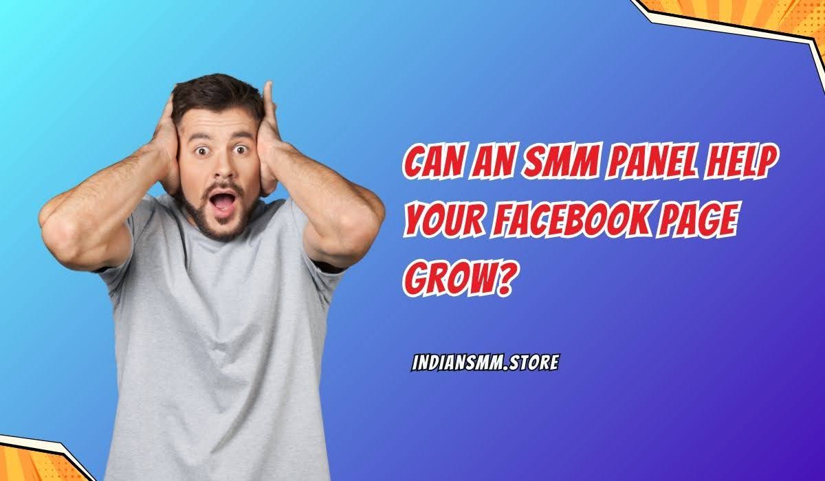 Can an SMM Panel Help Your Facebook Page Grow?