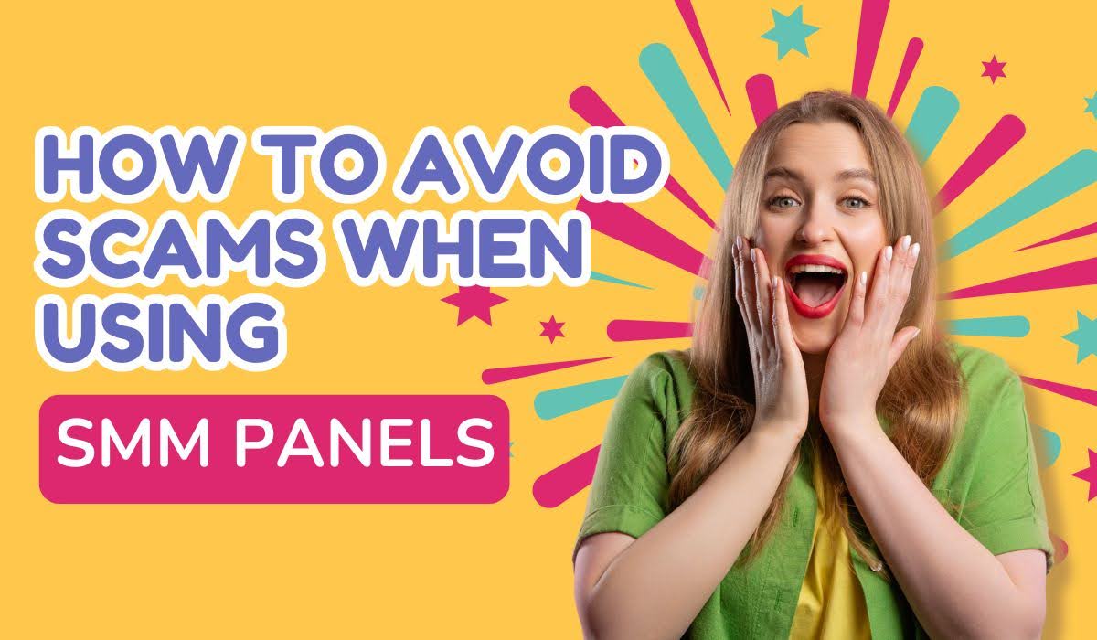 How to Avoid Scams When Using SMM Panels