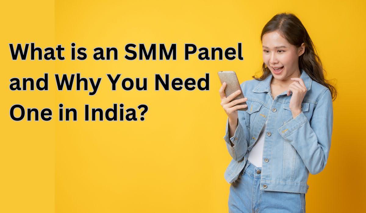 What is an SMM Panel and Why You Need One in India