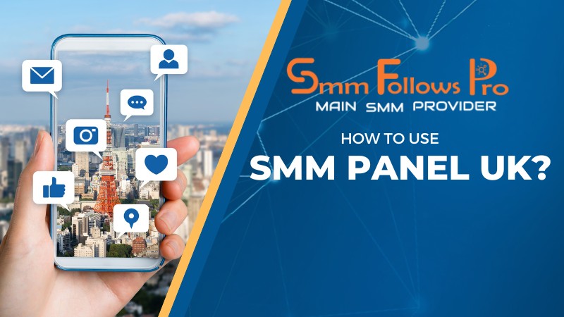 Step-by-Step Guide to Using the Best SMM Panel UK for Your Business