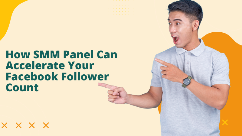 How SMM Panel Can Accelerate Your Facebook Follower Count