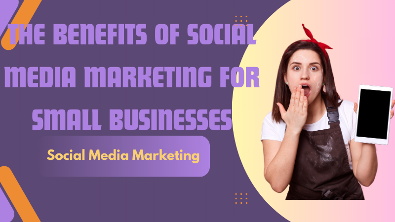 The Benefits of Social Media Marketing for Small Businesses