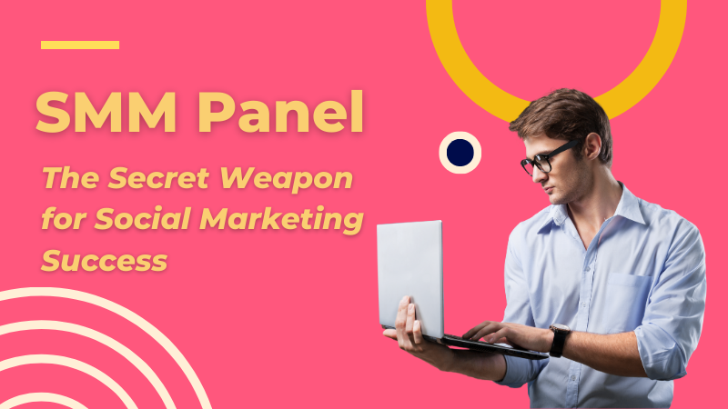 SMM Panel: The Secret Weapon for Social Marketing Success