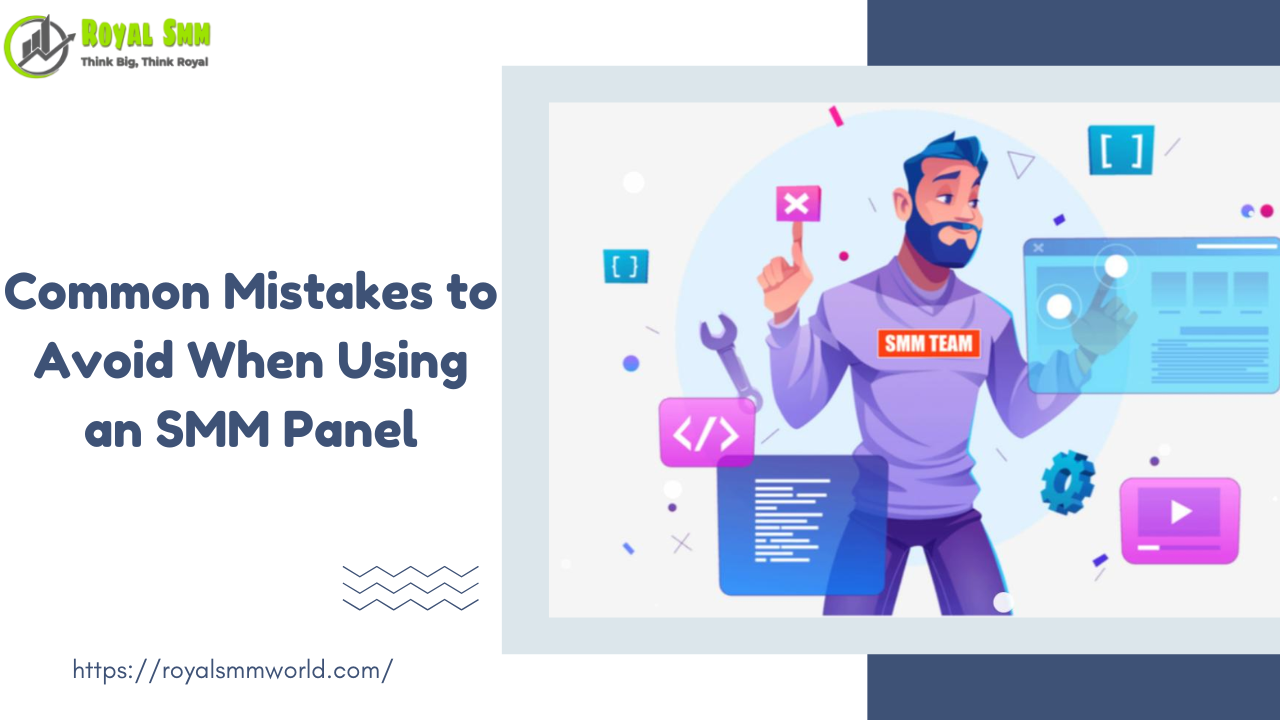 Common Mistakes to Avoid When Using an SMM Panel