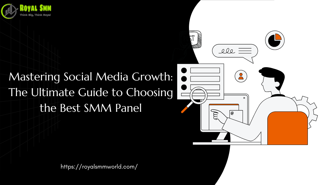 Mastering Social Media Growth: The Ultimate Guide to Choosing the Best SMM Panel