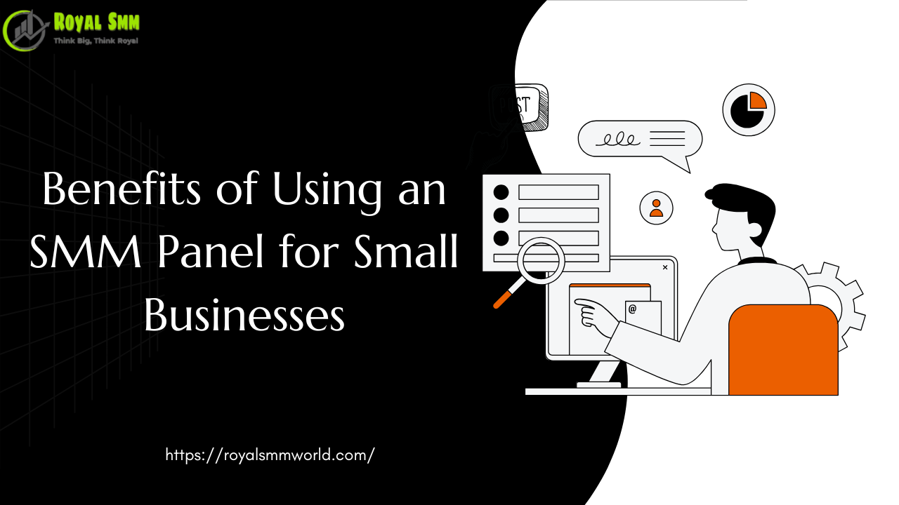 Benefits of Using an SMM Panel for Small Businesses