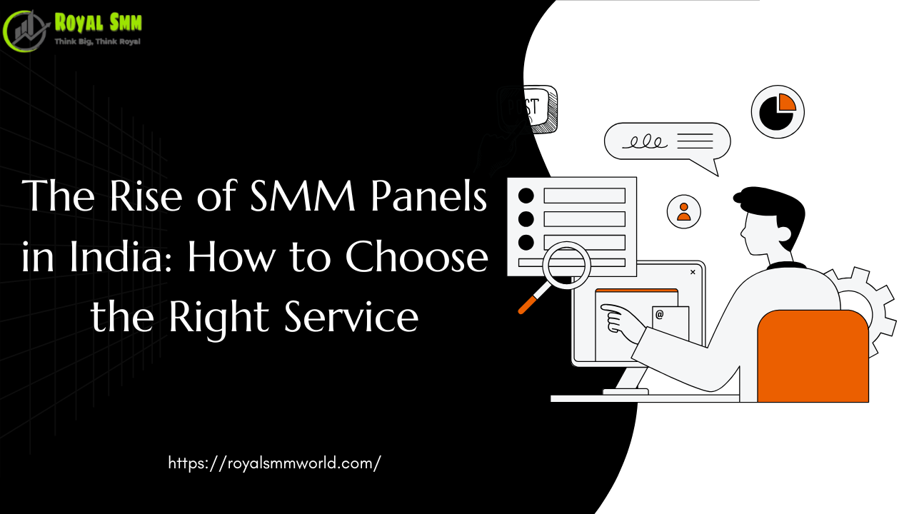 The Rise of SMM Panels in India: How to Choose the Right Service