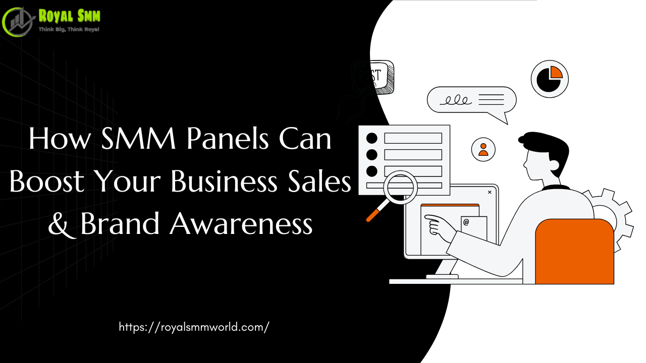 How SMM Panels Can Boost Your Business Sales & Brand Awareness