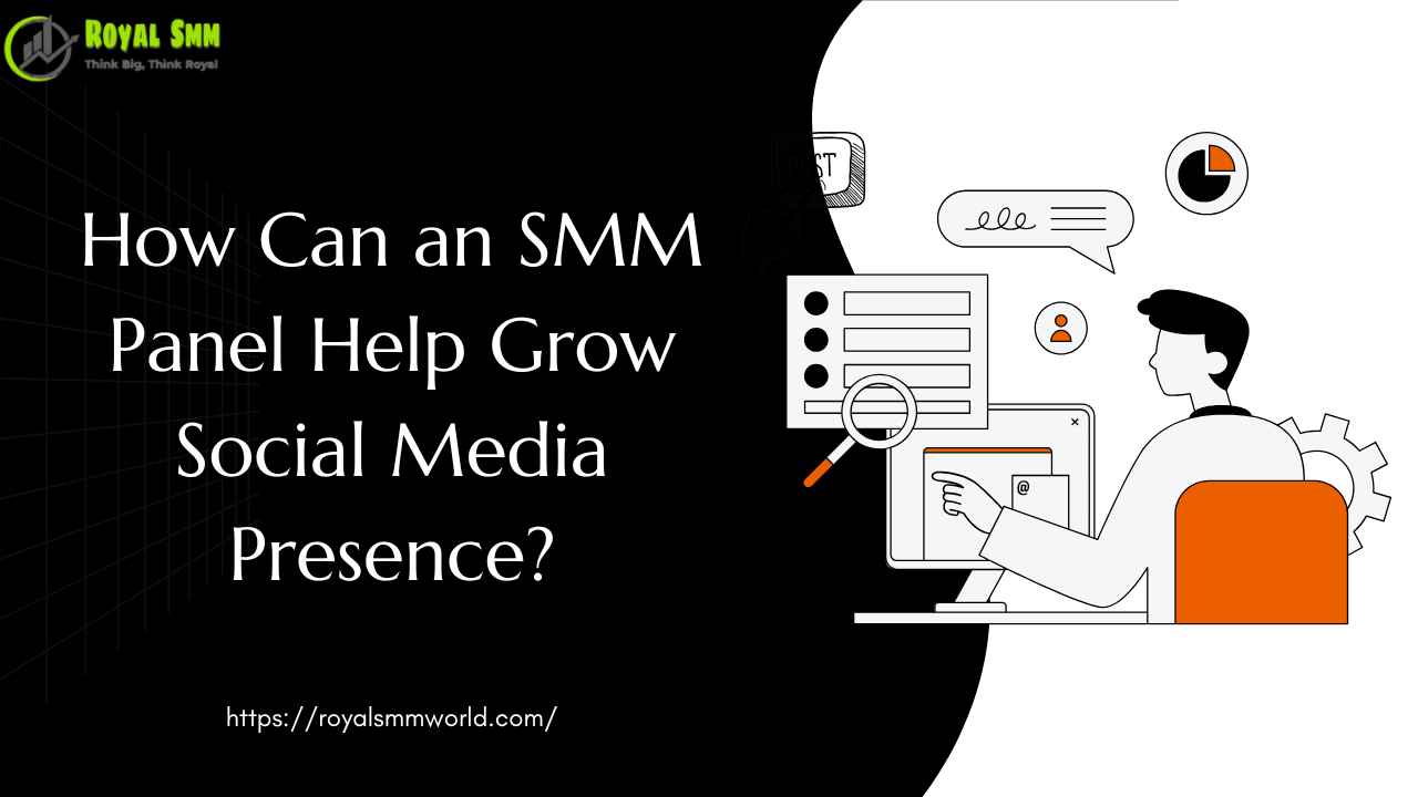 How Can an SMM Panel Help Grow Social Media Presence?