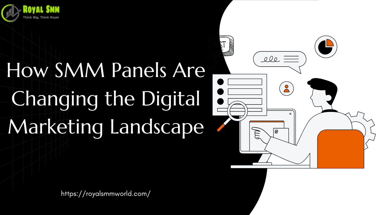 How SMM Panels Are Changing the Digital Marketing Landscape