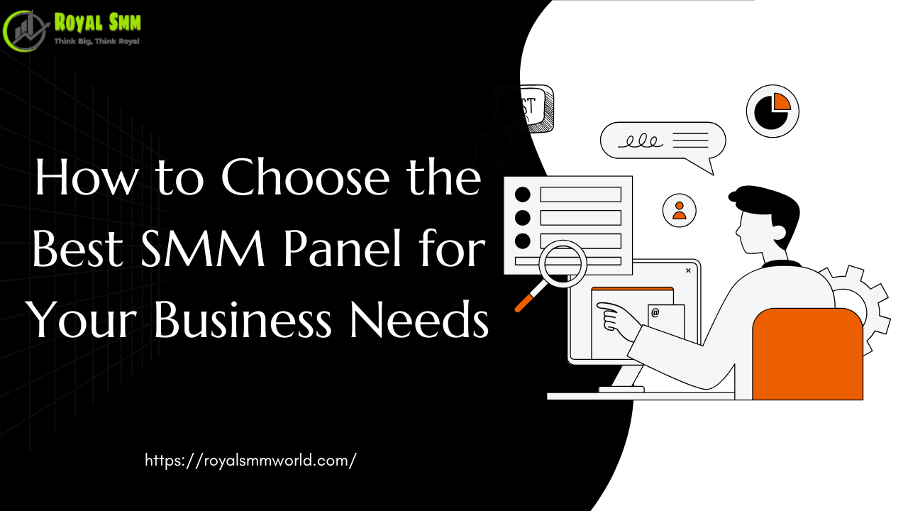 How to Choose the Best SMM Panel for Your Business Needs