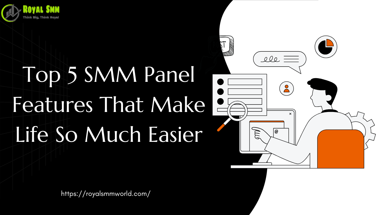 Top 5 SMM Panel Features That Make Life So Much Easier