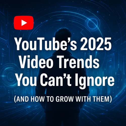 YouTube’s 2025 Video Trends You Can’t Ignore (And How to Grow with Them)