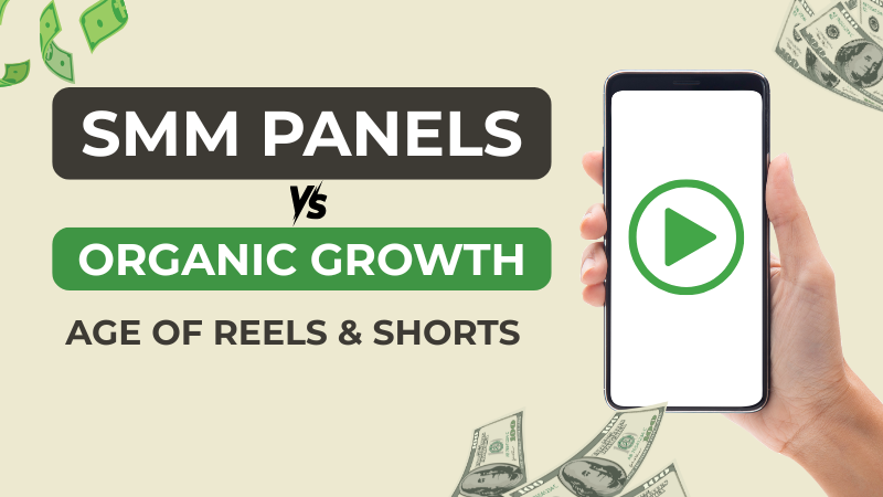 SMM Panels vs. Organic Growth in the Age of Reels & Shorts