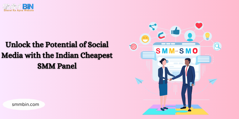 Unlock the Potential of Social Media with the Indian Cheapest SMM Panel