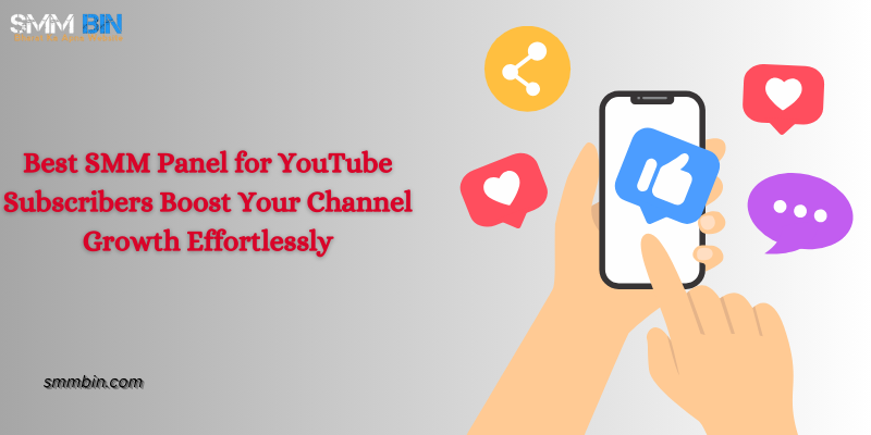 Best SMM Panel for YouTube Subscribers Boost Your Channel Growth Effortlessly
