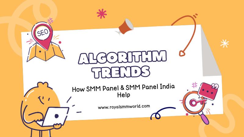 Algorithm Trends 2025: What Platforms Reward — and How SMM Panel & SMM Panel India Help