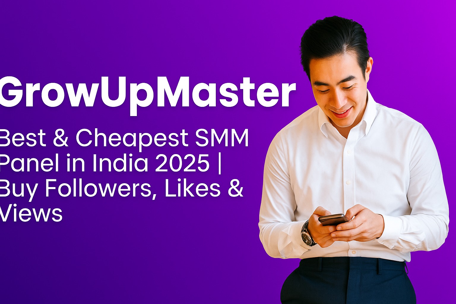 GrowUpMaster - Best & Cheapest SMM Panel in India 2025 | Buy Followers, Likes & Views