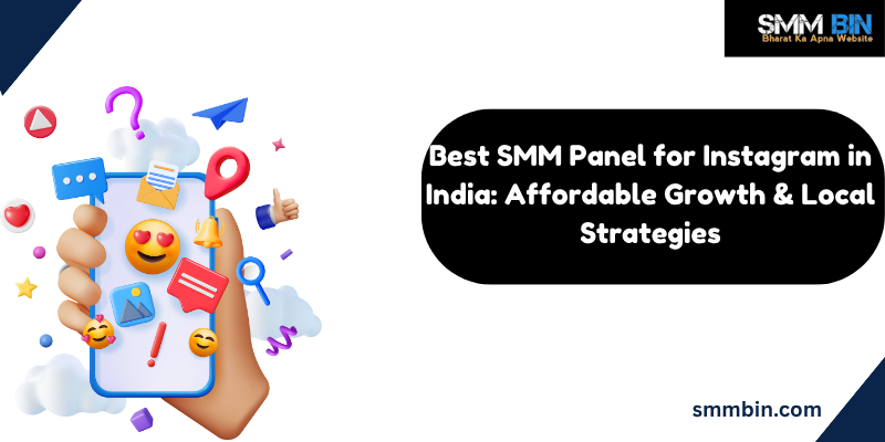 Best SMM Panel for Instagram in India Affordable Growth & Local Strategies