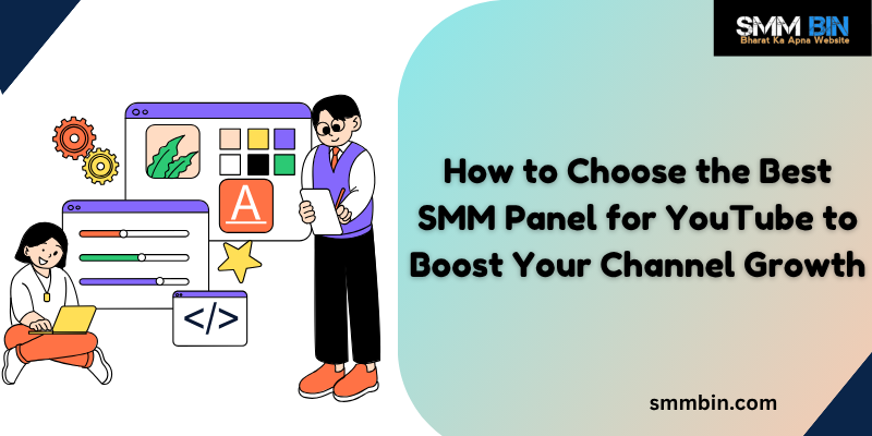 How to Choose the Best SMM Panel for YouTube to Boost Your Channel Growth