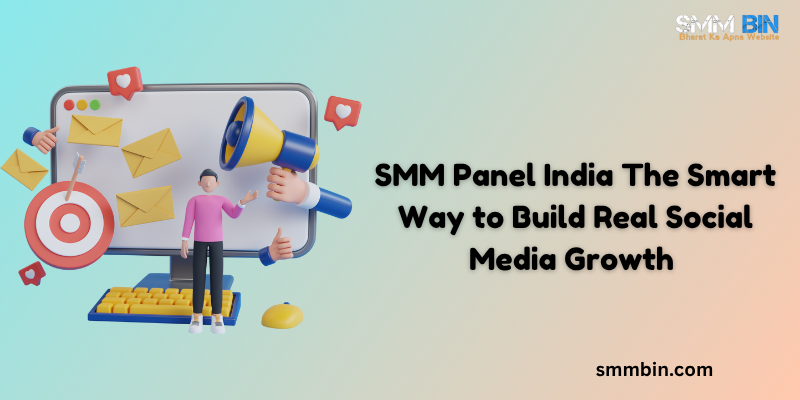 SMM Panel India The Smart Way to Build Real Social Media Growth