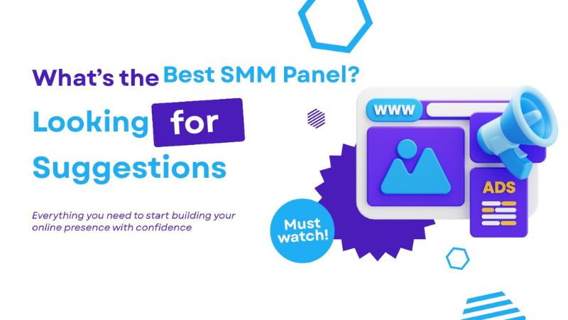 What’s the Best SMM Panel? Looking for Suggestions