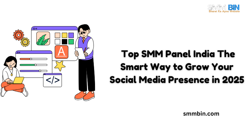 Top SMM Panel India The Smart Way to Grow Your Social Media Presence 2025