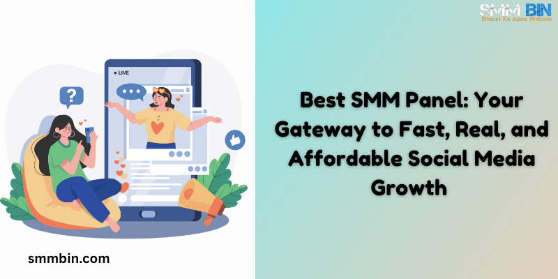Best SMM Panel Your Gateway to Fast, Real, and Affordable Social Media Growth
