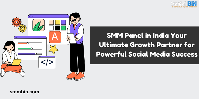 SMM Panel in India Your Ultimate Growth Partner for Powerful Social Media Success