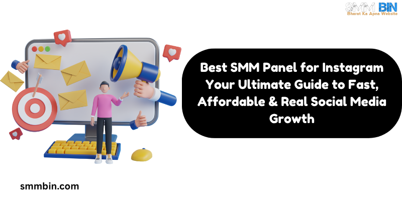 Best SMM Panel for Instagram: Your Ultimate Guide to Fast, Affordable & Real Social Media Growth