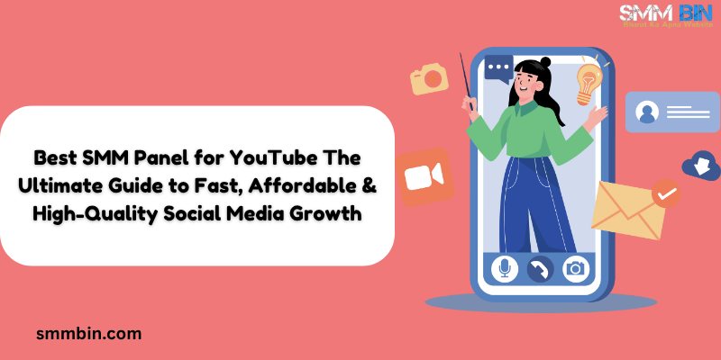 Best SMM Panel for YouTube The Ultimate Guide to Fast, Affordable & High-Quality Social Media Growth