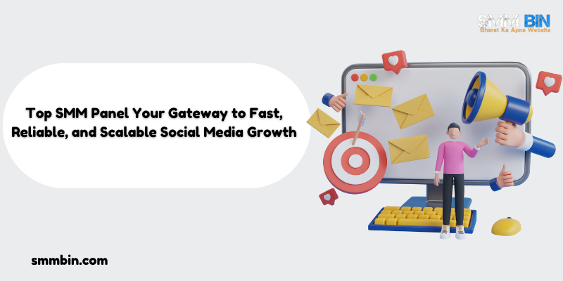 Top SMM Panel Your Gateway to Fast, Reliable, and Scalable Social Media Growth