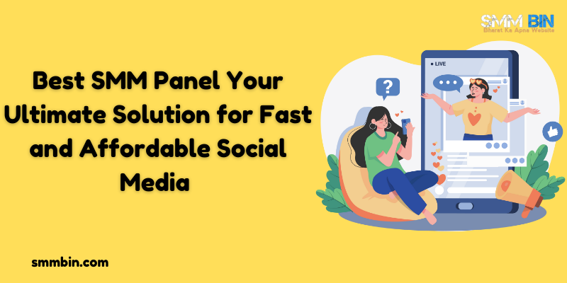 Best SMM Panel Your Ultimate Solution for Fast and Affordable Social Media