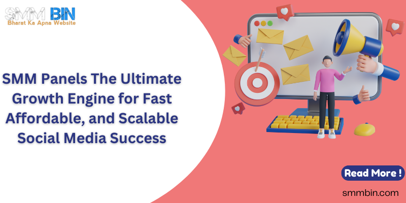 SMM Panels The Ultimate Growth Engine for Fast Affordable, and Scalable Social Media Success