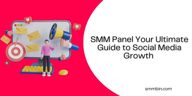 SMM Panel Your Ultimate Guide to Social Media Growth