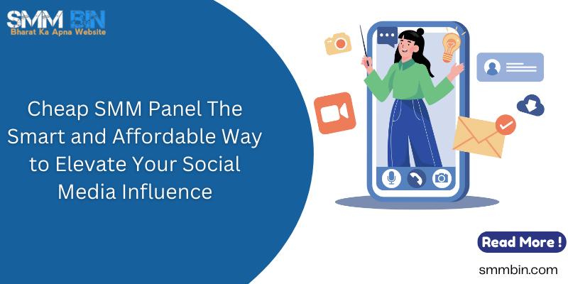 Cheap SMM Panel The Smart and Affordable Way to Elevate Your Social Media Influence