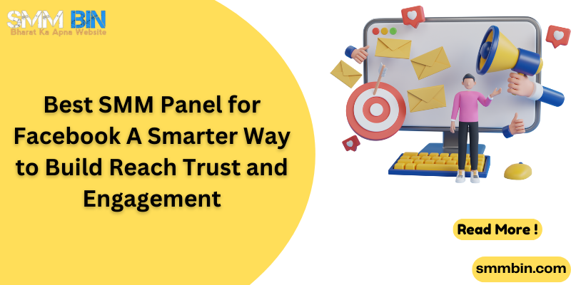Best SMM Panel for Facebook A Smarter Way to Build Reach Trust and Engagement