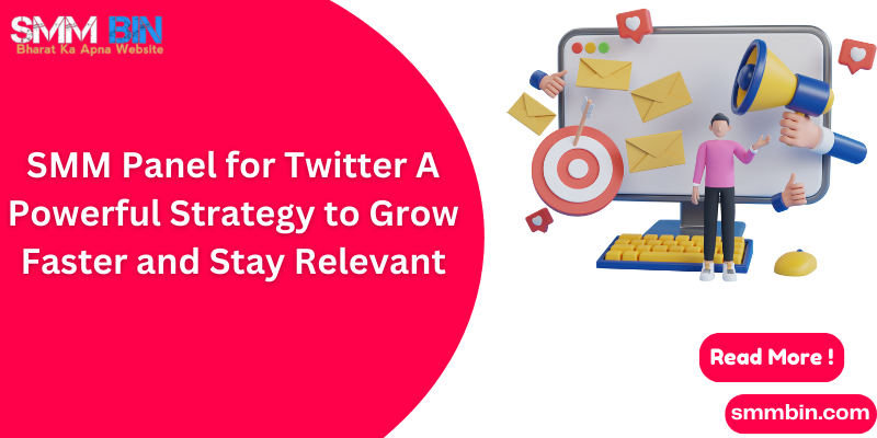 SMM Panel for Twitter A Powerful Strategy to Grow Faster and Stay Relevant
