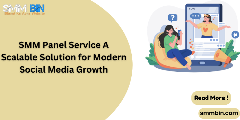 SMM Panel Service A Scalable Solution for Modern Social Media Growth