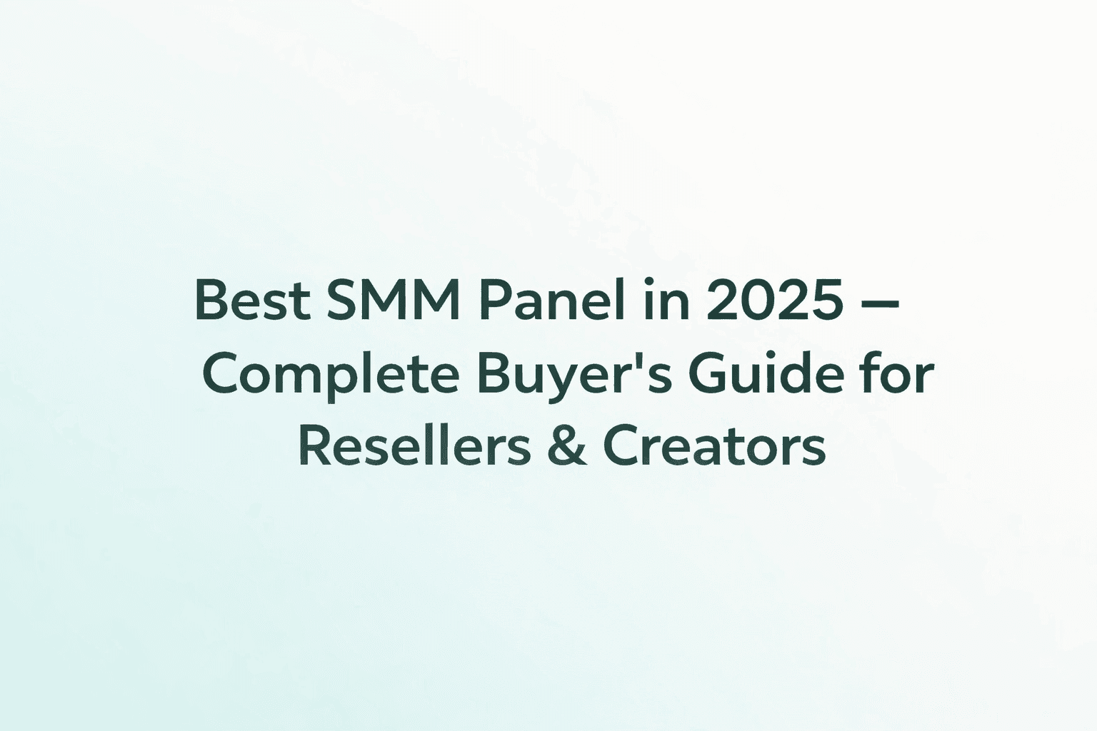Best SMM Panel in 2025 - Complete Buyer’s Guide for Resellers & Creators