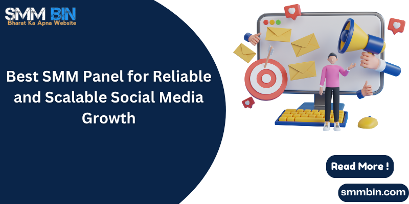 Best SMM Panel for Reliable and Scalable Social Media Growth